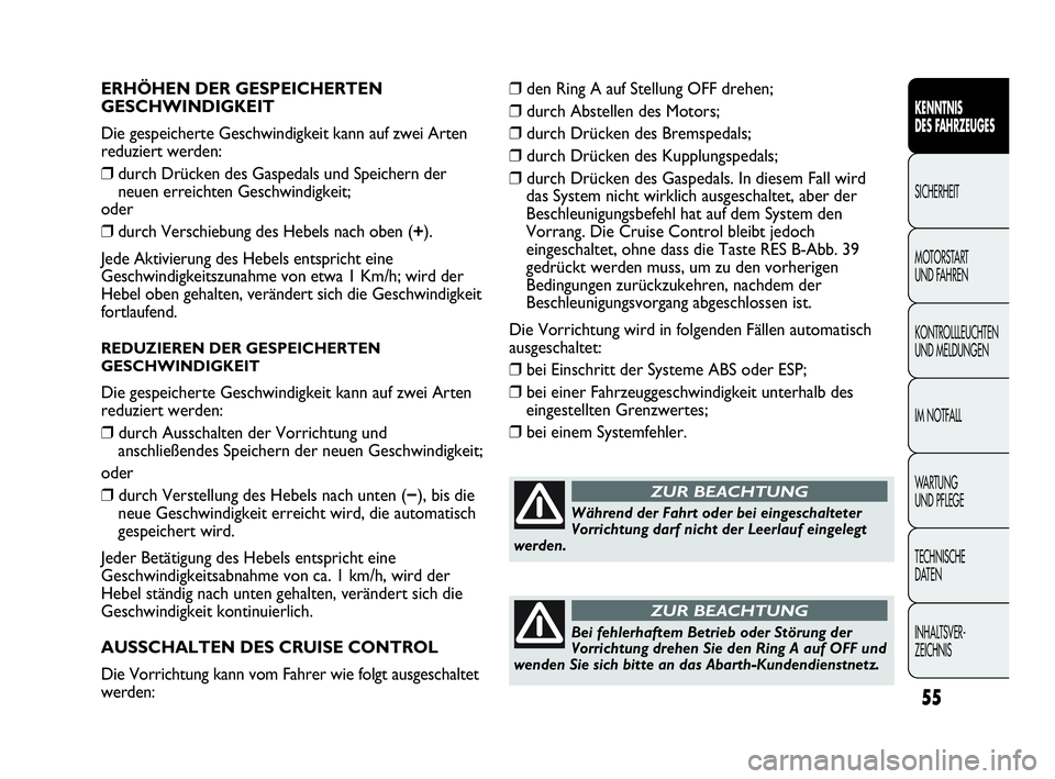 Abarth Punto 2017  Betriebsanleitung (in German) INHALTSVER-
ZEICHNIS TECHNISCHE
DATEN WA R T U N G  
UND PFLEGE IM NOTFALL KONTROLLLEUCHTEN
UND MELDUNGEN MOTORSTART 
UND FAHREN SICHERHEIT
KENNTNIS
DES FAHRZEUGES
55
ERHÖHEN DER GESPEICHERTEN
GESCHW