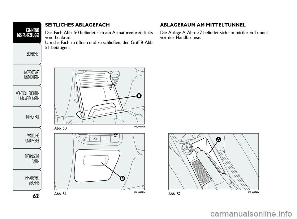 Abarth Punto 2020 Betriebsanleitung (in German) 62
KENNTNIS
DES FAHRZEUGES
SICHERHEIT
MOTORSTART
UND FAHREN
KONTROLLLEUCHTEN
UND MELDUNGEN
IM NOTFALL
WA R T U N G
UND PFLEGE
TECHNISCHE
DATEN
INHALTSVER-
ZEICHNIS
F0U051AbAbb. 50
F0U050AbAbb. 51
S Abarth Punto 2020 Betriebsanleitung (in German) 62
KENNTNIS
DES FAHRZEUGES
SICHERHEIT
MOTORSTART
UND FAHREN
KONTROLLLEUCHTEN
UND MELDUNGEN
IM NOTFALL
WA R T U N G
UND PFLEGE
TECHNISCHE
DATEN
INHALTSVER-
ZEICHNIS
F0U051AbAbb. 50
F0U050AbAbb. 51
S