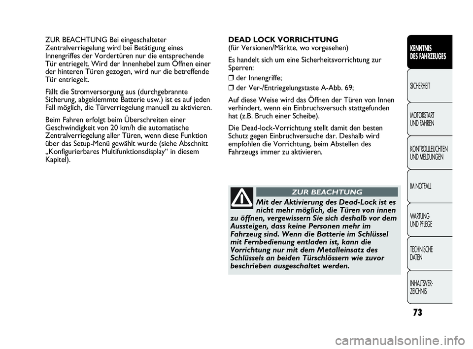 Abarth Punto 2013 Betriebsanleitung (in German) 73
KENNTNIS
DES FAHRZEUGES
SICHERHEIT
MOTORSTART
UND FAHREN
KONTROLLLEUCHTEN
UND MELDUNGEN
IM NOTFALL
WA R T U N G
UND PFLEGE
TECHNISCHE
DATEN
INHALTSVER-
ZEICHNIS
ZUR BEACHTUNG Bei eingeschalteter Abarth Punto 2013 Betriebsanleitung (in German) 73
KENNTNIS
DES FAHRZEUGES
SICHERHEIT
MOTORSTART
UND FAHREN
KONTROLLLEUCHTEN
UND MELDUNGEN
IM NOTFALL
WA R T U N G
UND PFLEGE
TECHNISCHE
DATEN
INHALTSVER-
ZEICHNIS
ZUR BEACHTUNG Bei eingeschalteter
