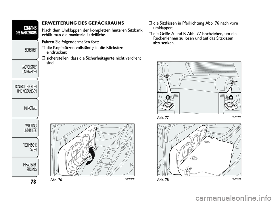 Abarth Punto 2019  Betriebsanleitung (in German) 78
KENNTNIS
DES FAHRZEUGES
SICHERHEIT
MOTORSTART 
UND FAHREN
KONTROLLLEUCHTEN
UND MELDUNGEN
IM NOTFALL
WA R T U N G  
UND PFLEGE
TECHNISCHE
DATEN
INHALTSVER-
ZEICHNIS
F0U078AbAbb. 76
ERWEITERUNG DES G