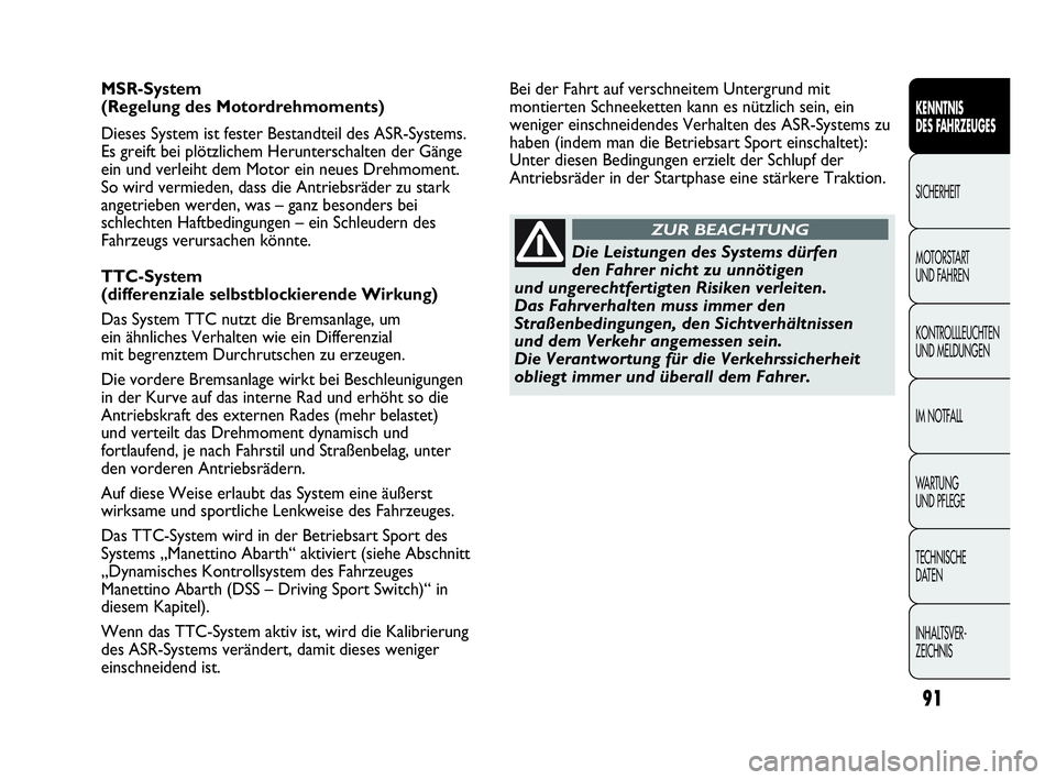 Abarth Punto 2019 Betriebsanleitung (in German) 91
KENNTNIS
DES FAHRZEUGES
SICHERHEIT
MOTORSTART
UND FAHREN
KONTROLLLEUCHTEN
UND MELDUNGEN
IM NOTFALL
WA R T U N G
UND PFLEGE
TECHNISCHE
DATEN
INHALTSVER-
ZEICHNIS
MSR-System
(Regelung des Motordr Abarth Punto 2019 Betriebsanleitung (in German) 91
KENNTNIS
DES FAHRZEUGES
SICHERHEIT
MOTORSTART
UND FAHREN
KONTROLLLEUCHTEN
UND MELDUNGEN
IM NOTFALL
WA R T U N G
UND PFLEGE
TECHNISCHE
DATEN
INHALTSVER-
ZEICHNIS
MSR-System
(Regelung des Motordr