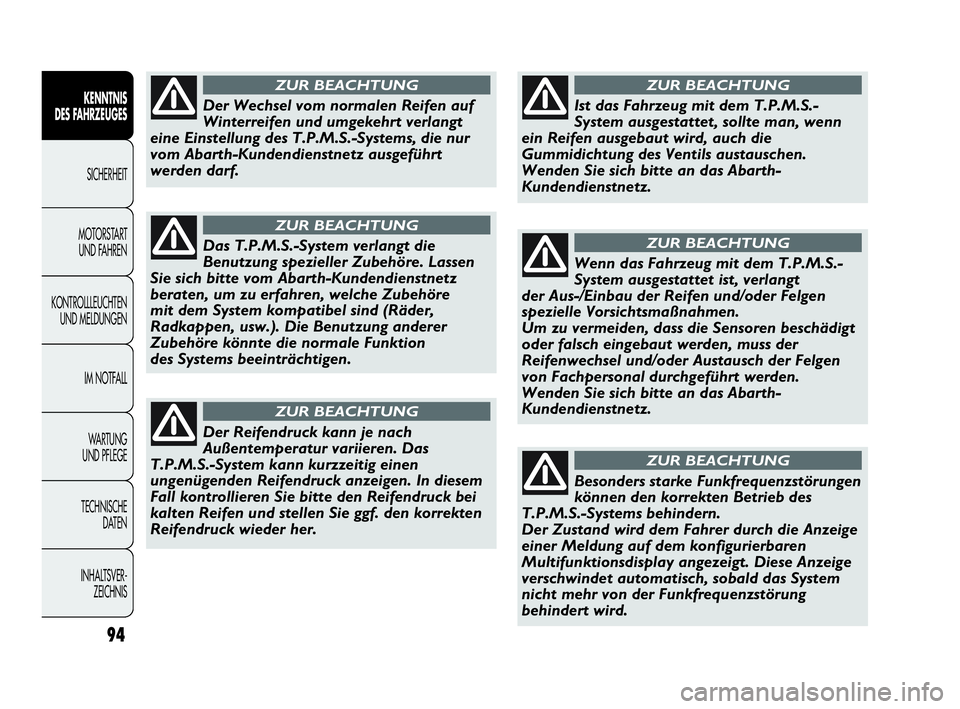 Abarth Punto 2016  Betriebsanleitung (in German) 94
KENNTNIS
DES FAHRZEUGES
SICHERHEIT
MOTORSTART 
UND FAHREN
KONTROLLLEUCHTEN
UND MELDUNGEN
IM NOTFALL
WA R T U N G  
UND PFLEGE
TECHNISCHE
DATEN
INHALTSVER-
ZEICHNIS
Der Wechsel vom normalen Reifen a