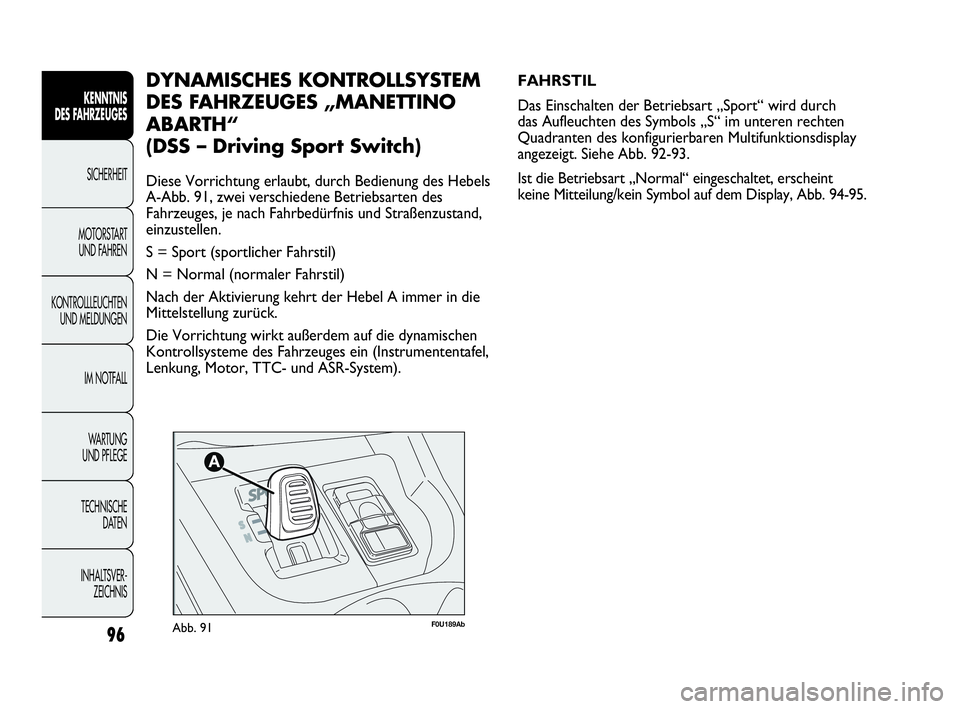 Abarth Punto 2019 Betriebsanleitung (in German) 96
KENNTNIS
DES FAHRZEUGES
SICHERHEIT
MOTORSTART
UND FAHREN
KONTROLLLEUCHTEN
UND MELDUNGEN
IM NOTFALL
WA R T U N G
UND PFLEGE
TECHNISCHE
DATEN
INHALTSVER-
ZEICHNIS
F0U189AbAbb. 91
FAHRSTIL
Das Eins Abarth Punto 2019 Betriebsanleitung (in German) 96
KENNTNIS
DES FAHRZEUGES
SICHERHEIT
MOTORSTART
UND FAHREN
KONTROLLLEUCHTEN
UND MELDUNGEN
IM NOTFALL
WA R T U N G
UND PFLEGE
TECHNISCHE
DATEN
INHALTSVER-
ZEICHNIS
F0U189AbAbb. 91
FAHRSTIL
Das Eins