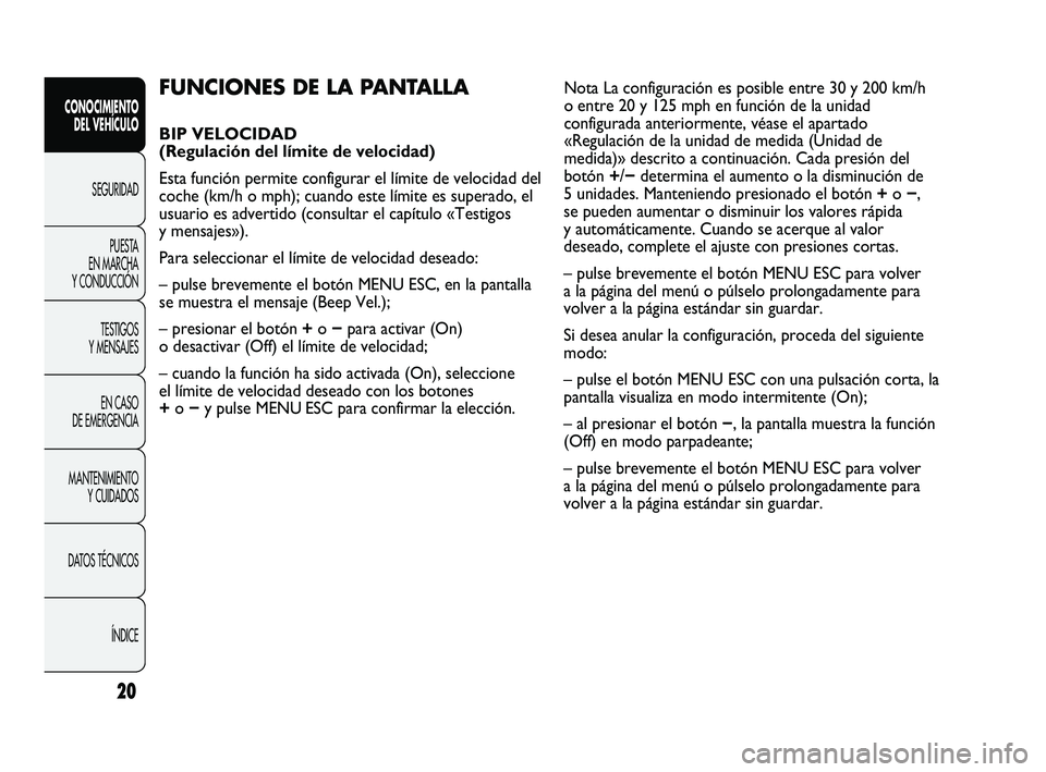 Abarth Punto 2012 Manual de Empleo y Cuidado (in Spanish) 20
CONOCIMIENTO DEL VEHÍCULO
SEGURIDADPUEST
A
EN MARCHA
Y CONDUCCIÓN
TESTIGOS
Y MENSAJES
EN CASO
DE EMERGENCIA
MANTENIMIENTO Y CUIDADOS
DATOS TÉCNICOS
ÍNDICE
FUNCIONES DE LA PANTALLA
BIP VE Abarth Punto 2012 Manual de Empleo y Cuidado (in Spanish) 20
CONOCIMIENTO DEL VEHÍCULO
SEGURIDADPUEST
A
EN MARCHA
Y CONDUCCIÓN
TESTIGOS
Y MENSAJES
EN CASO
DE EMERGENCIA
MANTENIMIENTO Y CUIDADOS
DATOS TÉCNICOS
ÍNDICE
FUNCIONES DE LA PANTALLA
BIP VE
