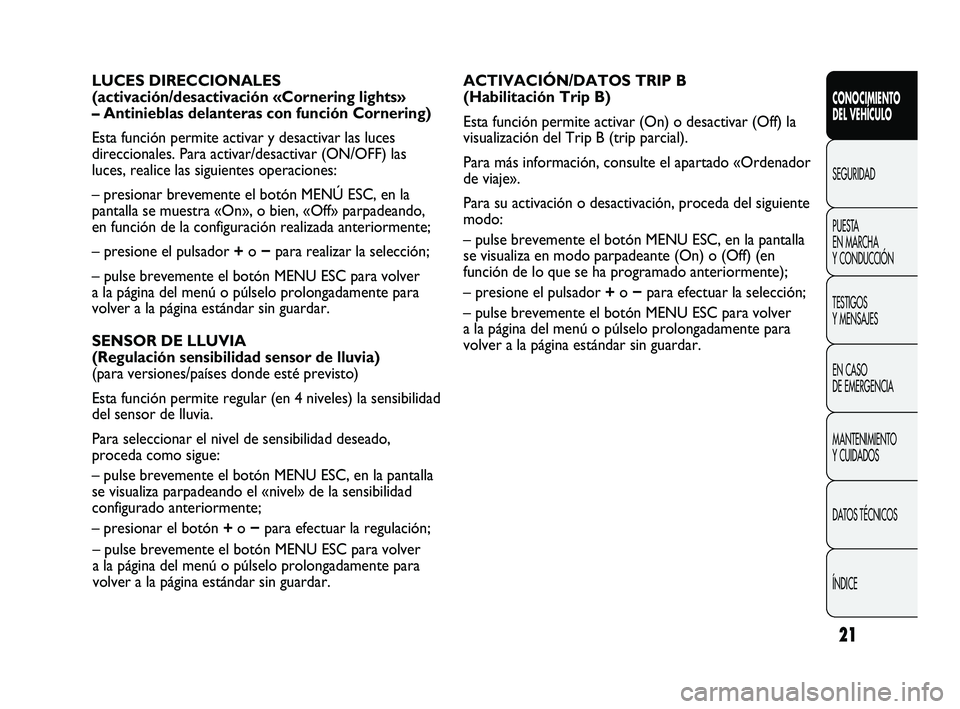 Abarth Punto 2012 Manual de Empleo y Cuidado (in Spanish) 21
CONOCIMIENTO
DEL VEHÍCULO
SEGURIDAD
PUESTA
EN MARCHA
Y CONDUCCIÓN
TESTIGOS
Y MENSAJES
EN CASO
DE EMERGENCIA
MANTENIMIENTO
Y CUIDADOS
DATOS TÉCNICOS
ÍNDICE
ACTIVACIÓN/DATOS TRIP B
(Habili Abarth Punto 2012 Manual de Empleo y Cuidado (in Spanish) 21
CONOCIMIENTO
DEL VEHÍCULO
SEGURIDAD
PUESTA
EN MARCHA
Y CONDUCCIÓN
TESTIGOS
Y MENSAJES
EN CASO
DE EMERGENCIA
MANTENIMIENTO
Y CUIDADOS
DATOS TÉCNICOS
ÍNDICE
ACTIVACIÓN/DATOS TRIP B
(Habili