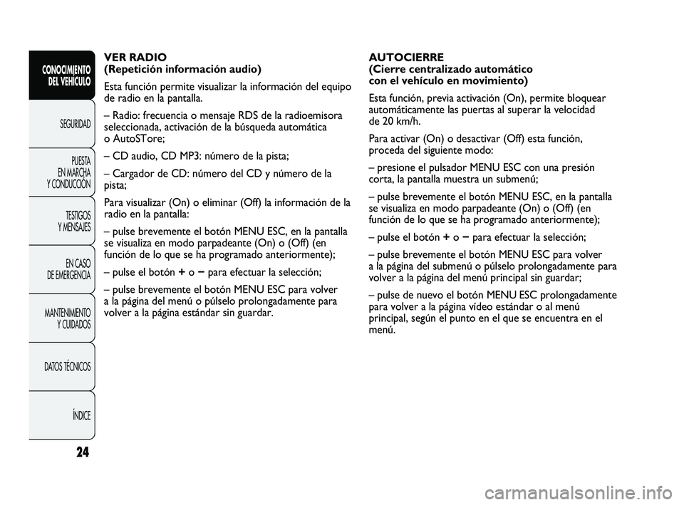 Abarth Punto 2012 Manual de Empleo y Cuidado (in Spanish) 24
CONOCIMIENTO DEL VEHÍCULO
SEGURIDADPUEST
A
EN MARCHA
Y CONDUCCIÓN
TESTIGOS
Y MENSAJES
EN CASO
DE EMERGENCIA
MANTENIMIENTO Y CUIDADOS
DATOS TÉCNICOS
ÍNDICE
AUTOCIERRE
(Cierre centralizado Abarth Punto 2012 Manual de Empleo y Cuidado (in Spanish) 24
CONOCIMIENTO DEL VEHÍCULO
SEGURIDADPUEST
A
EN MARCHA
Y CONDUCCIÓN
TESTIGOS
Y MENSAJES
EN CASO
DE EMERGENCIA
MANTENIMIENTO Y CUIDADOS
DATOS TÉCNICOS
ÍNDICE
AUTOCIERRE
(Cierre centralizado