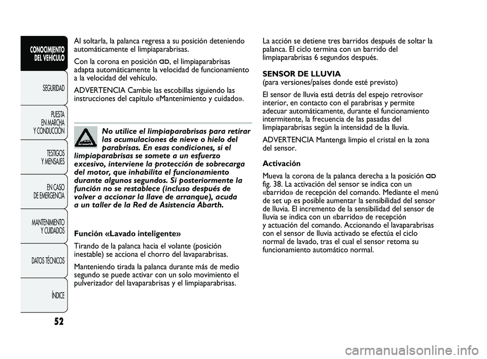 Abarth Punto 2012 Manual de Empleo y Cuidado (in Spanish) 52
CONOCIMIENTO DEL VEHÍCULO
SEGURIDADPUEST
A
EN MARCHA
Y CONDUCCIÓN
TESTIGOS
Y MENSAJES
EN CASO
DE EMERGENCIA
MANTENIMIENTO Y CUIDADOS
DATOS TÉCNICOS
ÍNDICE
La acción se detiene tres barri Abarth Punto 2012 Manual de Empleo y Cuidado (in Spanish) 52
CONOCIMIENTO DEL VEHÍCULO
SEGURIDADPUEST
A
EN MARCHA
Y CONDUCCIÓN
TESTIGOS
Y MENSAJES
EN CASO
DE EMERGENCIA
MANTENIMIENTO Y CUIDADOS
DATOS TÉCNICOS
ÍNDICE
La acción se detiene tres barri