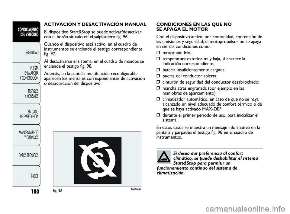Abarth Punto 2015 Manual de Empleo y Cuidado (in Spanish) 100
CONOCIMIENTO
DEL VEHÍCULO
SEGURIDAD
PUESTA
EN MARCHA
Y CONDUCCIÓN
TESTIGOS
Y MENSAJES
EN CASO
DE EMERGENCIA
MANTENIMIENTO
Y CUIDADOS
DATOS TÉCNICOS
ÍNDICE
CONDICIONES EN LAS QUE NO
SE APAG Abarth Punto 2015 Manual de Empleo y Cuidado (in Spanish) 100
CONOCIMIENTO
DEL VEHÍCULO
SEGURIDAD
PUESTA
EN MARCHA
Y CONDUCCIÓN
TESTIGOS
Y MENSAJES
EN CASO
DE EMERGENCIA
MANTENIMIENTO
Y CUIDADOS
DATOS TÉCNICOS
ÍNDICE
CONDICIONES EN LAS QUE NO
SE APAG