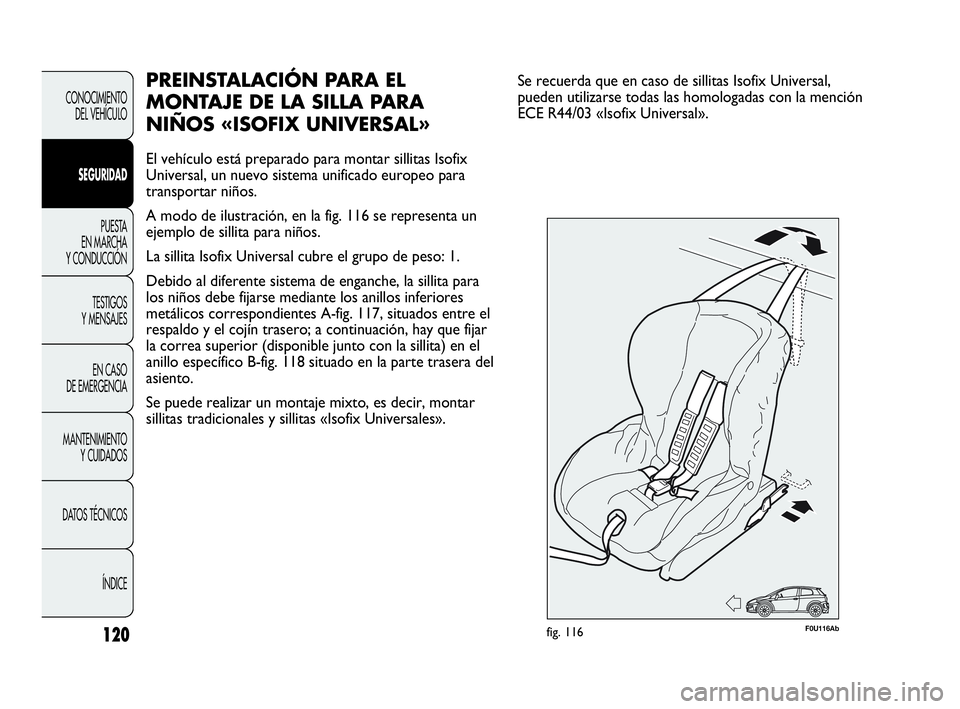 Abarth Punto 2015 Manual de Empleo y Cuidado (in Spanish) 120
CONOCIMIENTO
DEL VEHÍCULO
SEGURIDAD
PUESTA
EN MARCHA
Y CONDUCCIÓN
TESTIGOS
Y MENSAJES
EN CASO
DE EMERGENCIA
MANTENIMIENTO
Y CUIDADOS
DATOS TÉCNICOS
ÍNDICE
PREINSTALACIÓN PARA EL
MONTAJE DE Abarth Punto 2015 Manual de Empleo y Cuidado (in Spanish) 120
CONOCIMIENTO
DEL VEHÍCULO
SEGURIDAD
PUESTA
EN MARCHA
Y CONDUCCIÓN
TESTIGOS
Y MENSAJES
EN CASO
DE EMERGENCIA
MANTENIMIENTO
Y CUIDADOS
DATOS TÉCNICOS
ÍNDICE
PREINSTALACIÓN PARA EL
MONTAJE DE