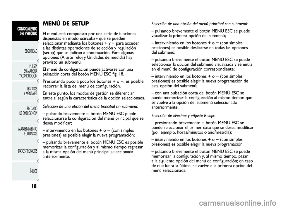 Abarth Punto 2021  Manual de Empleo y Cuidado (in Spanish) 18
CONOCIMIENTO
DEL VEHÍCULO
SEGURIDAD
PUESTA 
EN MARCHA 
Y CONDUCCIÓN
TESTIGOS
Y MENSAJES
EN CASO 
DE EMERGENCIA
MANTENIMIENTO
Y CUIDADOS
DATOS TÉCNICOS
ÍNDICE
MENÚ DE SETUP 
El menú está comp