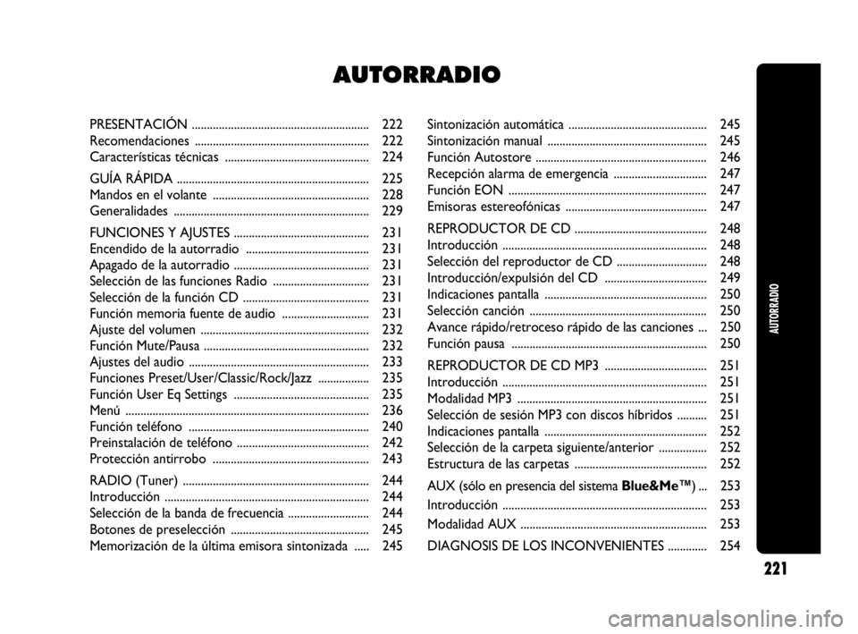 Abarth Punto 2013  Manual de Empleo y Cuidado (in Spanish) Sintonización automática .............................................. 245
Sintonización manual ..................................................... 245
Función Autostore .......................
