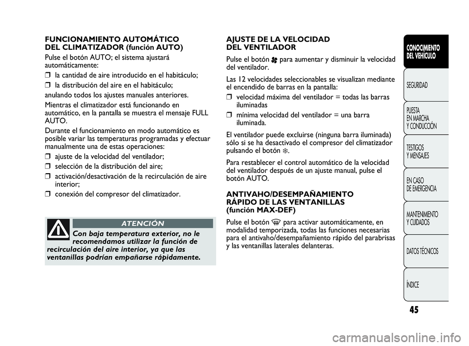 Abarth Punto 2014 Manual de Empleo y Cuidado (in Spanish) 45
CONOCIMIENTO
DEL VEHÍCULO
SEGURIDAD
PUESTA
EN MARCHA
Y CONDUCCIÓN
TESTIGOS
Y MENSAJES
EN CASO
DE EMERGENCIA
MANTENIMIENTO
Y CUIDADOS
DATOS TÉCNICOS
ÍNDICE
FUNCIONAMIENTO AUTOMÁTICO
DEL CLI Abarth Punto 2014 Manual de Empleo y Cuidado (in Spanish) 45
CONOCIMIENTO
DEL VEHÍCULO
SEGURIDAD
PUESTA
EN MARCHA
Y CONDUCCIÓN
TESTIGOS
Y MENSAJES
EN CASO
DE EMERGENCIA
MANTENIMIENTO
Y CUIDADOS
DATOS TÉCNICOS
ÍNDICE
FUNCIONAMIENTO AUTOMÁTICO
DEL CLI