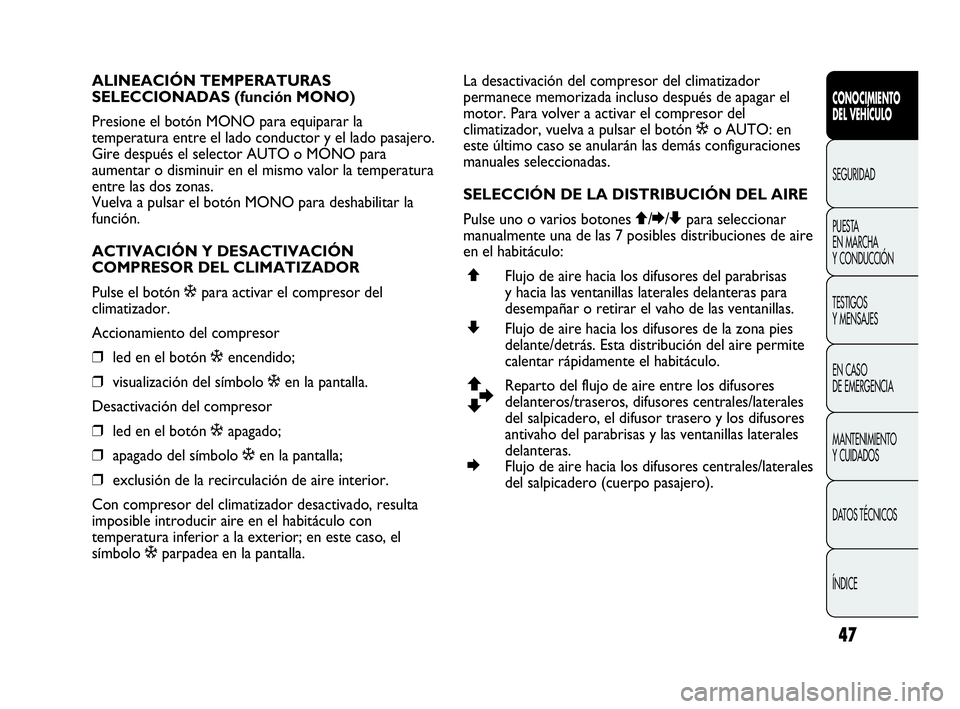 Abarth Punto 2015 Manual de Empleo y Cuidado (in Spanish) 47
CONOCIMIENTO
DEL VEHÍCULO
SEGURIDAD
PUESTA
EN MARCHA
Y CONDUCCIÓN
TESTIGOS
Y MENSAJES
EN CASO
DE EMERGENCIA
MANTENIMIENTO
Y CUIDADOS
DATOS TÉCNICOS
ÍNDICE
ALINEACIÓN TEMPERATURAS
SELECCION Abarth Punto 2015 Manual de Empleo y Cuidado (in Spanish) 47
CONOCIMIENTO
DEL VEHÍCULO
SEGURIDAD
PUESTA
EN MARCHA
Y CONDUCCIÓN
TESTIGOS
Y MENSAJES
EN CASO
DE EMERGENCIA
MANTENIMIENTO
Y CUIDADOS
DATOS TÉCNICOS
ÍNDICE
ALINEACIÓN TEMPERATURAS
SELECCION