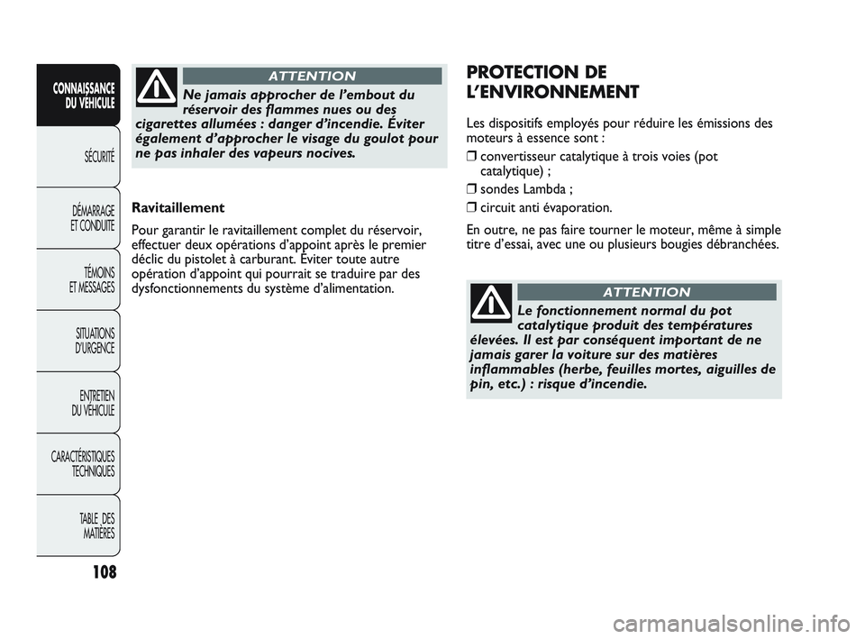 Abarth Punto 2012 Notice dentretien (in French) 108
CONNAISSANCE DU VÉHICULE
SÉCURITÉ
DÉMARRAGE
ET CONDUITE
TÉMOINS
ET MESSAGES
SITUA
TIONS
D’URGENCE
ENTRETIEN
DU VÉHICULE
CARACTÉRISTIQUES TECHNIQUES
TABLE DES MATIÈRES
Ravitaillemen Abarth Punto 2012 Notice dentretien (in French) 108
CONNAISSANCE DU VÉHICULE
SÉCURITÉ
DÉMARRAGE
ET CONDUITE
TÉMOINS
ET MESSAGES
SITUA
TIONS
D’URGENCE
ENTRETIEN
DU VÉHICULE
CARACTÉRISTIQUES TECHNIQUES
TABLE DES MATIÈRES
Ravitaillemen