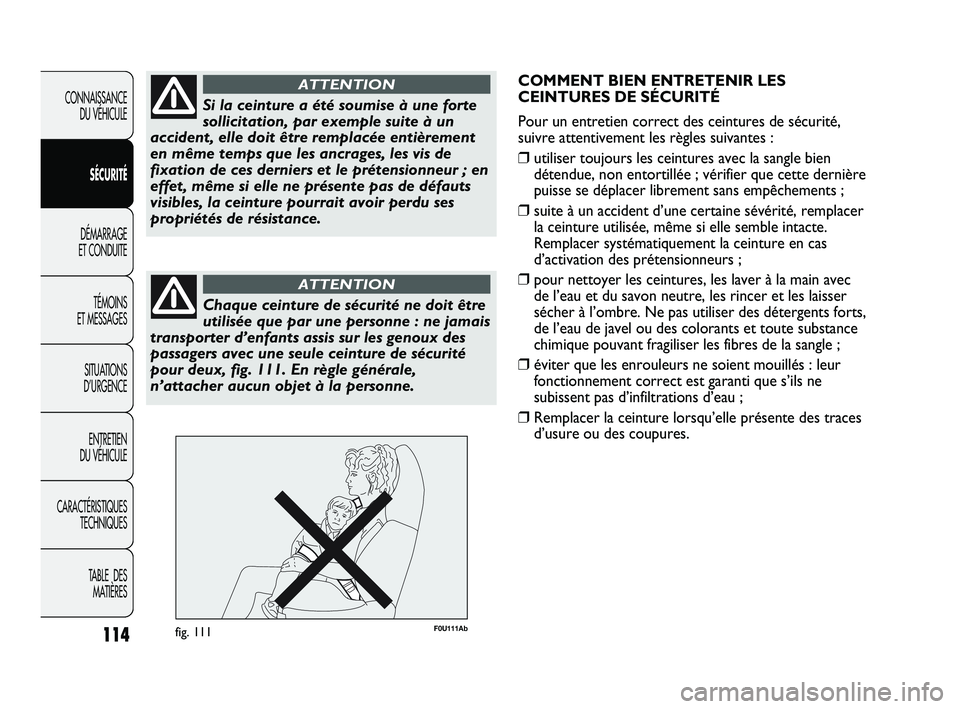 Abarth Punto 2012 Notice dentretien (in French) 114
CONNAISSANCE DU VÉHICULE
SÉCURITÉ
DÉMARRAGE
ET CONDUITE
TÉMOINS
ET MESSAGES
SITUATIONS
D’URGENCE
ENTRETIEN
DU VÉHICULE
CARACTÉRISTIQUES TECHNIQUES
TABLE DES MATIÈRESSi la ceinture a Abarth Punto 2012 Notice dentretien (in French) 114
CONNAISSANCE DU VÉHICULE
SÉCURITÉ
DÉMARRAGE
ET CONDUITE
TÉMOINS
ET MESSAGES
SITUATIONS
D’URGENCE
ENTRETIEN
DU VÉHICULE
CARACTÉRISTIQUES TECHNIQUES
TABLE DES MATIÈRESSi la ceinture a
