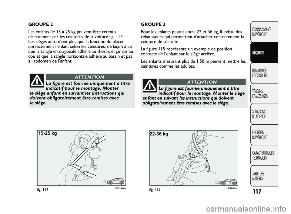 Abarth Punto 2012 Notice dentretien (in French) 117
CONNAISSANCE
DU VÉHICULE
SÉCURITÉ
DÉMARRAGE
ET CONDUITE
TÉMOINS
ET MESSAGES
SITUATIONS
D’URGENCE
ENTRETIEN
DU VÉHICULE
CARACTÉRISTIQUES
TECHNIQUES
TABLE DES
MATIÈRES
F0U115Abfig. Abarth Punto 2012 Notice dentretien (in French) 117
CONNAISSANCE
DU VÉHICULE
SÉCURITÉ
DÉMARRAGE
ET CONDUITE
TÉMOINS
ET MESSAGES
SITUATIONS
D’URGENCE
ENTRETIEN
DU VÉHICULE
CARACTÉRISTIQUES
TECHNIQUES
TABLE DES
MATIÈRES
F0U115Abfig.