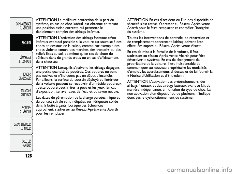 Abarth Punto 2012 Notice dentretien (in French) ATTENTION En cas d’accident où l’un des dispositifs de
sécurité s’est activé, s’adresser au Réseau Après-v\
ente
Abarth pour le faire remplacer et contrôler l’intégrité
du système. Abarth Punto 2012 Notice dentretien (in French) ATTENTION En cas d’accident où l’un des dispositifs de
sécurité s’est activé, s’adresser au Réseau Après-v\
ente
Abarth pour le faire remplacer et contrôler l’intégrité
du système.
