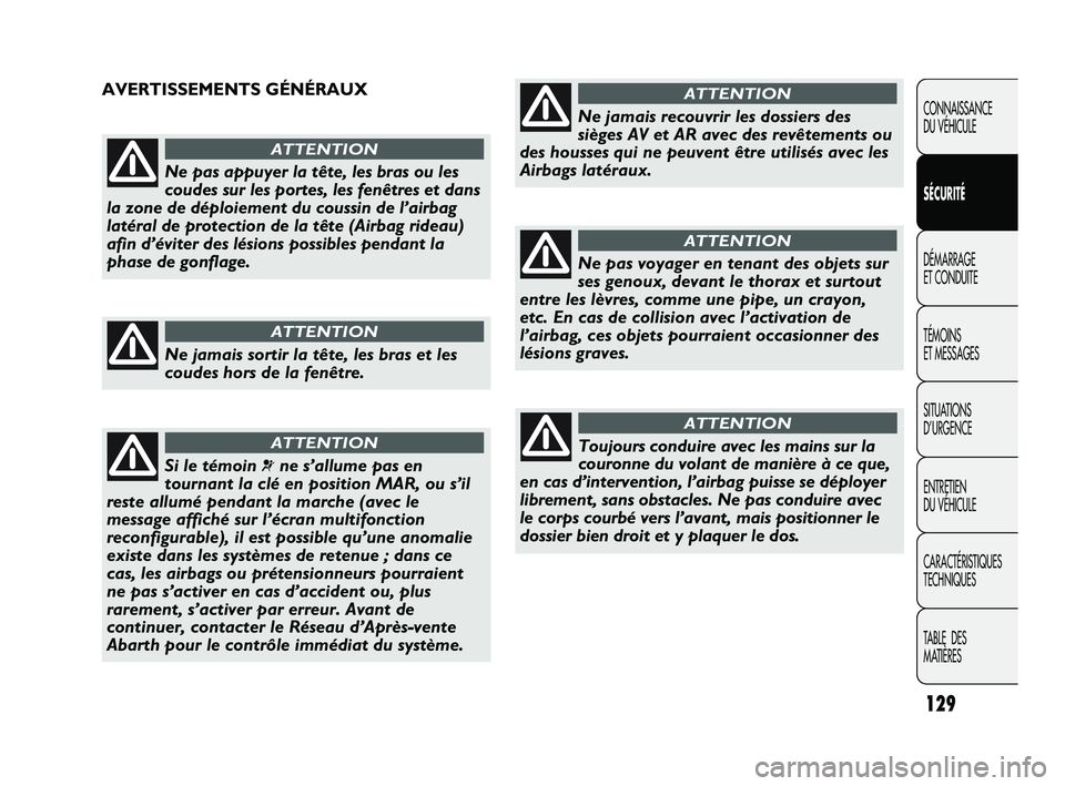 Abarth Punto 2012 Notice dentretien (in French) 129
CONNAISSANCE
DU VÉHICULE
SÉCURITÉ
DÉMARRAGE
ET CONDUITE
TÉMOINS
ET MESSAGES
SITUATIONS
D’URGENCE
ENTRETIEN
DU VÉHICULE
CARACTÉRISTIQUES
TECHNIQUES
TABLE DES
MATIÈRES
Ne pas appuye Abarth Punto 2012 Notice dentretien (in French) 129
CONNAISSANCE
DU VÉHICULE
SÉCURITÉ
DÉMARRAGE
ET CONDUITE
TÉMOINS
ET MESSAGES
SITUATIONS
D’URGENCE
ENTRETIEN
DU VÉHICULE
CARACTÉRISTIQUES
TECHNIQUES
TABLE DES
MATIÈRES
Ne pas appuye