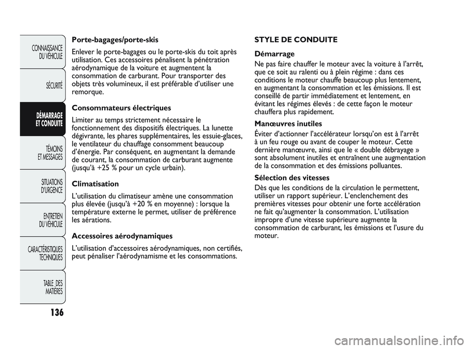 Abarth Punto 2012 Notice dentretien (in French) 136
CONNAISSANCE DU VÉHICULE
SÉCURITÉ
DÉMARRAGE
ET CONDUITE
TÉMOINS
ET MESSAGES
SITUA
TIONS
D’URGENCE
ENTRETIEN
DU VÉHICULE
CARACTÉRISTIQUES TECHNIQUES
TABLE DES MATIÈRES
STYLE DE COND Abarth Punto 2012 Notice dentretien (in French) 136
CONNAISSANCE DU VÉHICULE
SÉCURITÉ
DÉMARRAGE
ET CONDUITE
TÉMOINS
ET MESSAGES
SITUA
TIONS
D’URGENCE
ENTRETIEN
DU VÉHICULE
CARACTÉRISTIQUES TECHNIQUES
TABLE DES MATIÈRES
STYLE DE COND