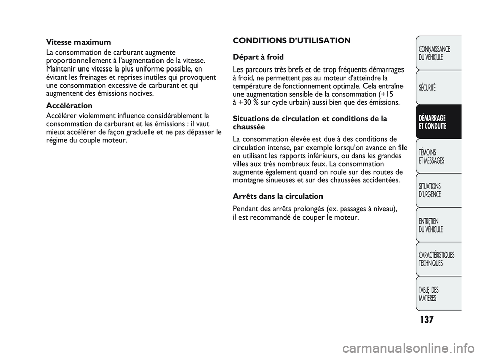 Abarth Punto 2012  Notice dentretien (in French) 137
CONNAISSANCE 
DU VÉHICULE
SÉCURITÉ
DÉMARRAGE 
ET CONDUITE
TÉMOINS 
ET MESSAGES
SITUA

TIONS 
D’URGENCE
ENTRETIEN 
DU VÉHICULE
CARACTÉRISTIQUES
TECHNIQUES
TABLE  DES 
MATIÈRES
Vitesse max