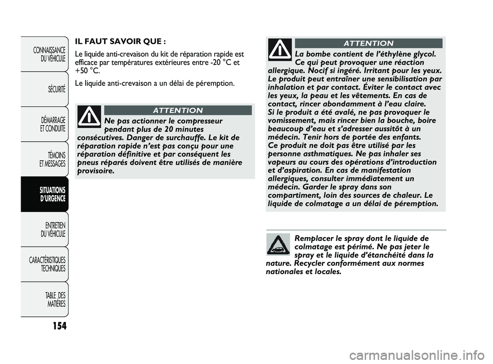 Abarth Punto 2012 Notice dentretien (in French) 154
CONNAISSANCE DU VÉHICULE
SÉCURITÉ
DÉMARRAGE
ET CONDUITE
TÉMOINS
ET MESSAGES
SITUATIONS D’URGENCE
ENTRETIEN
DU VÉHICULE
CARACTÉRISTIQUES TECHNIQUES
TABLE DES MATIÈRES
Remplacer le sp Abarth Punto 2012 Notice dentretien (in French) 154
CONNAISSANCE DU VÉHICULE
SÉCURITÉ
DÉMARRAGE
ET CONDUITE
TÉMOINS
ET MESSAGES
SITUATIONS D’URGENCE
ENTRETIEN
DU VÉHICULE
CARACTÉRISTIQUES TECHNIQUES
TABLE DES MATIÈRES
Remplacer le sp