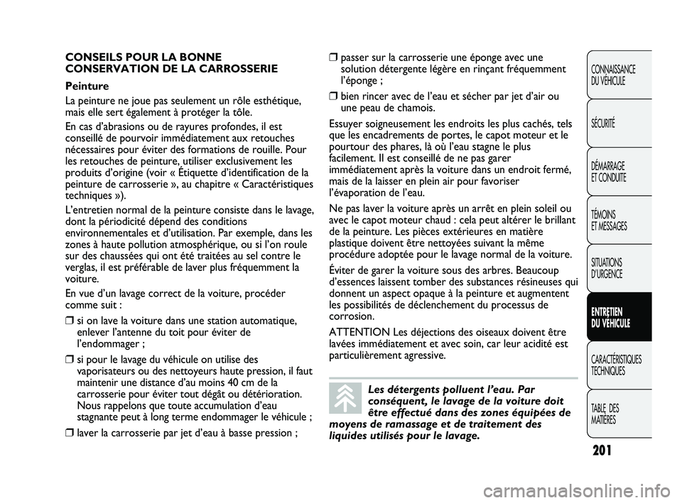 Abarth Punto 2012 Notice dentretien (in French) 201
CONNAISSANCE
DU VÉHICULE
SÉCURITÉ
DÉMARRAGE
ET CONDUITE
TÉMOINS
ET MESSAGES
SITUATIONS
D’URGENCE
ENTRETIEN
DU VÉHICULE
CARACTÉRISTIQUES
TECHNIQUES
T
ABLE DES
MATIÈRES
Les déterg Abarth Punto 2012 Notice dentretien (in French) 201
CONNAISSANCE
DU VÉHICULE
SÉCURITÉ
DÉMARRAGE
ET CONDUITE
TÉMOINS
ET MESSAGES
SITUATIONS
D’URGENCE
ENTRETIEN
DU VÉHICULE
CARACTÉRISTIQUES
TECHNIQUES
T
ABLE DES
MATIÈRES
Les déterg