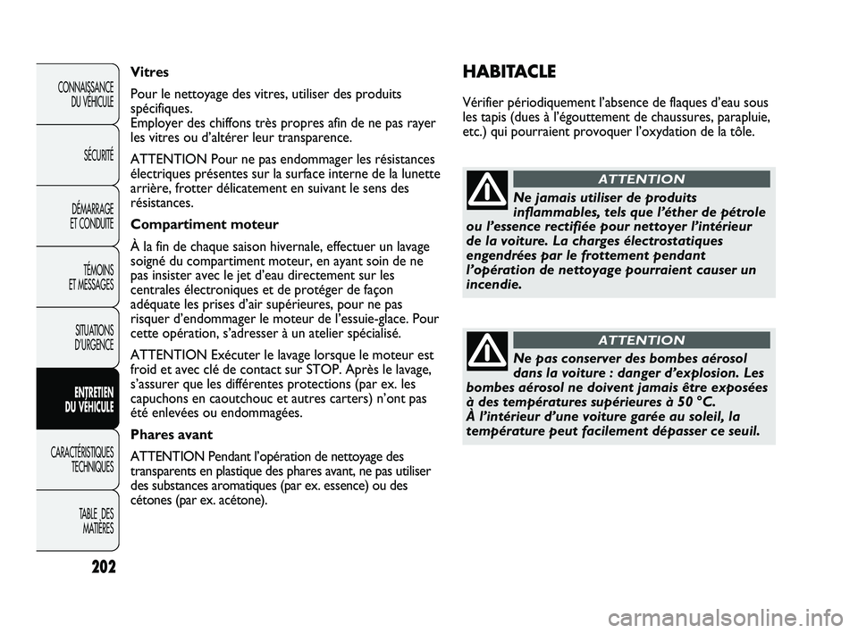 Abarth Punto 2012 Notice dentretien (in French) 202
CONNAISSANCE DU VÉHICULE
SÉCURITÉ
DÉMARRAGE
ET CONDUITE
TÉMOINS
ET MESSAGES
SITUATIONS
D’URGENCE
ENTRETIEN
DU VÉHICULE
CARACTÉRISTIQUES TECHNIQUES
T
ABLE DES MATIÈRES
HABITACLE
Vé Abarth Punto 2012 Notice dentretien (in French) 202
CONNAISSANCE DU VÉHICULE
SÉCURITÉ
DÉMARRAGE
ET CONDUITE
TÉMOINS
ET MESSAGES
SITUATIONS
D’URGENCE
ENTRETIEN
DU VÉHICULE
CARACTÉRISTIQUES TECHNIQUES
T
ABLE DES MATIÈRES
HABITACLE
Vé