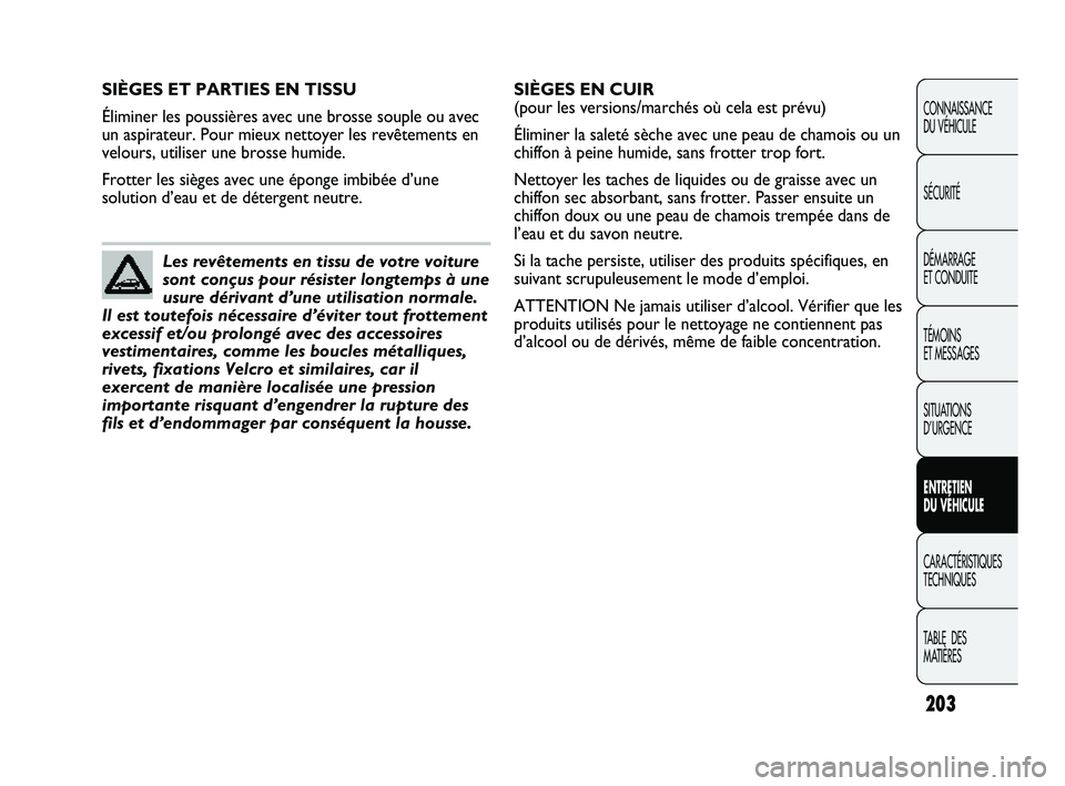 Abarth Punto 2012 Notice dentretien (in French) 203
CONNAISSANCE
DU VÉHICULE
SÉCURITÉ
DÉMARRAGE
ET CONDUITE
TÉMOINS
ET MESSAGES
SITUATIONS
D’URGENCE
ENTRETIEN
DU VÉHICULE
CARACTÉRISTIQUES
TECHNIQUES
T
ABLE DES
MATIÈRES
SIÈGES ET Abarth Punto 2012 Notice dentretien (in French) 203
CONNAISSANCE
DU VÉHICULE
SÉCURITÉ
DÉMARRAGE
ET CONDUITE
TÉMOINS
ET MESSAGES
SITUATIONS
D’URGENCE
ENTRETIEN
DU VÉHICULE
CARACTÉRISTIQUES
TECHNIQUES
T
ABLE DES
MATIÈRES
SIÈGES ET