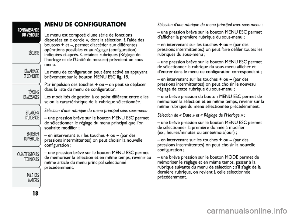 Abarth Punto 2012  Notice dentretien (in French) 18
CONNAISSANCE DU VÉHICULE
SÉCURITÉ
DÉMARRAGE 
ET CONDUITE
TÉMOINS 
ET MESSAGES
SITUA

TIONS 
D’URGENCE
ENTRETIEN 
DU VÉHICULE
CARACTÉRISTIQUES TECHNIQUES
TABLE  DES MATIÈRES
MENU DE CONFIG