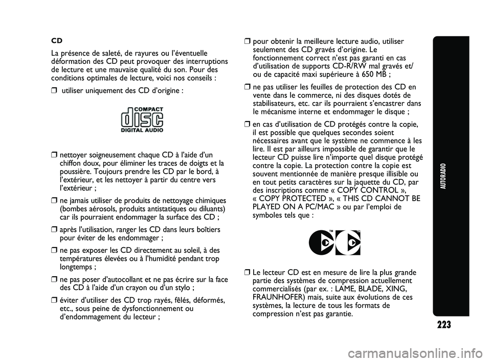 Abarth Punto 2012 Notice dentretien (in French) CD
La présence de saleté, de rayures ou l’éventuelle
déformation des CD peut provoquer des interruptions
de lecture et une mauvaise qualité du son. Pour des
conditions optimales de lecture, voi Abarth Punto 2012 Notice dentretien (in French) CD
La présence de saleté, de rayures ou l’éventuelle
déformation des CD peut provoquer des interruptions
de lecture et une mauvaise qualité du son. Pour des
conditions optimales de lecture, voi