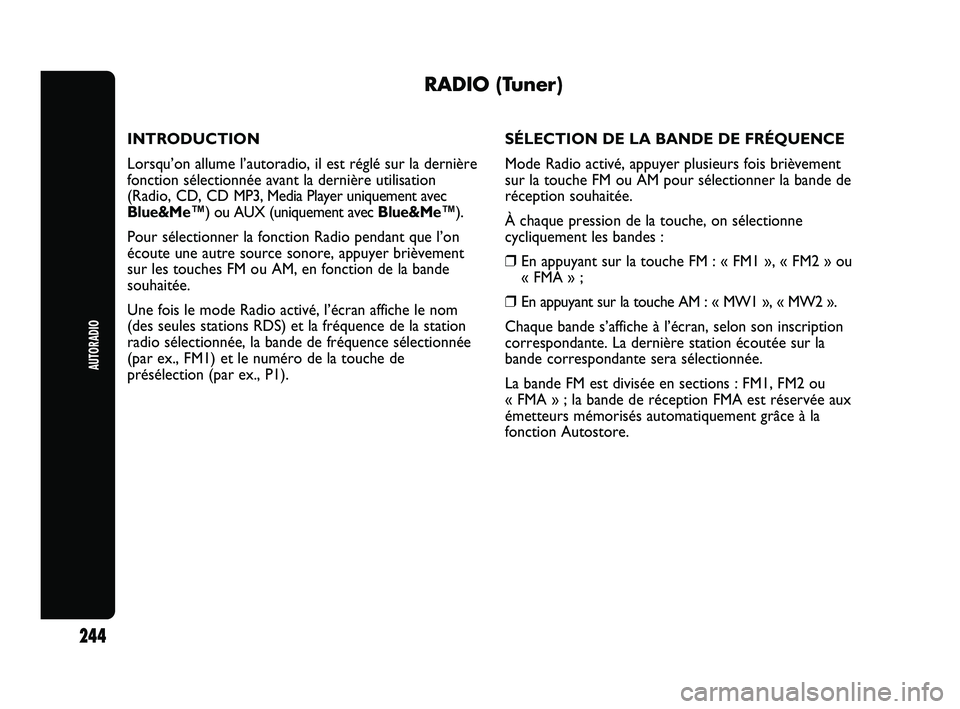 Abarth Punto 2012 Notice dentretien (in French) AUTORADIO
244
RADIO (Tuner)
INTRODUCTION
Lorsqu’on allume l’autoradio, il est réglé sur la dernièr\
e
fonction sélectionnée avant la dernière utilisation
(Radio, CD, CD MP3, Media Player uni Abarth Punto 2012 Notice dentretien (in French) AUTORADIO
244
RADIO (Tuner)
INTRODUCTION
Lorsqu’on allume l’autoradio, il est réglé sur la dernièr\
e
fonction sélectionnée avant la dernière utilisation
(Radio, CD, CD MP3, Media Player uni