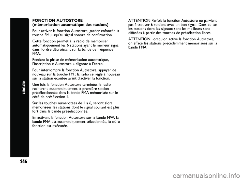 Abarth Punto 2012 Notice dentretien (in French) AUTORADIO
246
FONCTION AUTOSTORE
(mémorisation automatique des stations)
Pour activer la fonction Autostore, garder enfoncée la
touche FM jusqu’au signal sonore de confirmation.
Cette fonction p Abarth Punto 2012 Notice dentretien (in French) AUTORADIO
246
FONCTION AUTOSTORE
(mémorisation automatique des stations)
Pour activer la fonction Autostore, garder enfoncée la
touche FM jusqu’au signal sonore de confirmation.
Cette fonction p