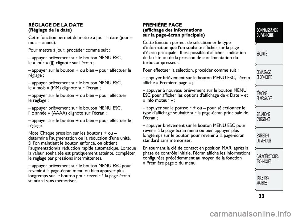 Abarth Punto 2012  Notice dentretien (in French) 23
CONNAISSANCE 
DU VÉHICULE
SÉCURITÉ
DÉMARRAGE 
ET CONDUITE
TÉMOINS 
ET MESSAGES
SITUA

TIONS 
D’URGENCE
ENTRETIEN 
DU VÉHICULE
CARACTÉRISTIQUES
TECHNIQUES
TABLE  DES 
MATIÈRES
PREMIÈRE PA