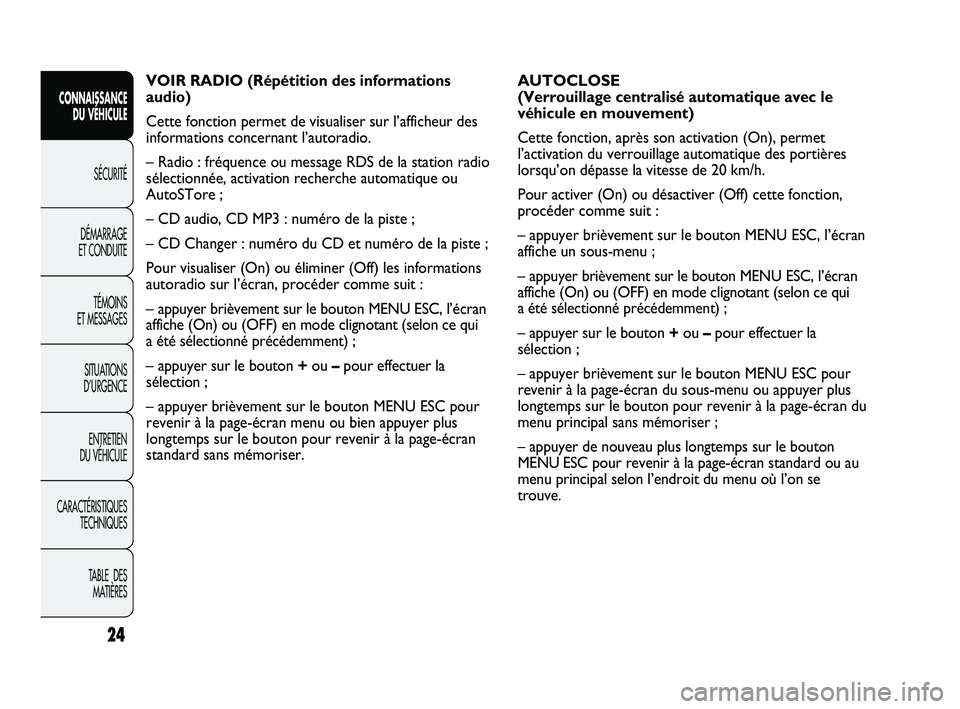 Abarth Punto 2012  Notice dentretien (in French) 24
CONNAISSANCE DU VÉHICULE
SÉCURITÉ
DÉMARRAGE 
ET CONDUITE
TÉMOINS 
ET MESSAGES
SITUA

TIONS 
D’URGENCE
ENTRETIEN 
DU VÉHICULE
CARACTÉRISTIQUES TECHNIQUES
TABLE  DES MATIÈRES
AUTOCLOSE
(Ver