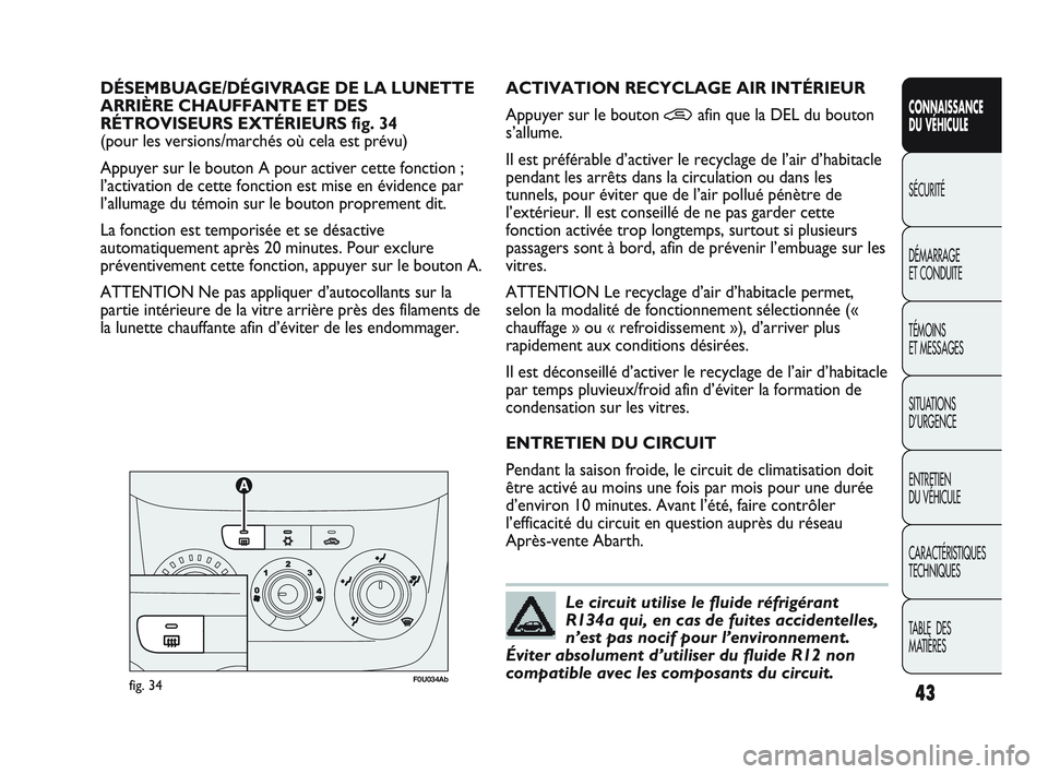Abarth Punto 2012 Notice dentretien (in French) 43
CONNAISSANCE
DU VÉHICULE
SÉCURITÉ
DÉMARRAGE
ET CONDUITE
TÉMOINS
ET MESSAGES
SITUA
TIONS
D’URGENCE
ENTRETIEN
DU VÉHICULE
CARACTÉRISTIQUES
TECHNIQUES
TABLE DES
MATIÈRES
DÉSEMBUAGE/ Abarth Punto 2012 Notice dentretien (in French) 43
CONNAISSANCE
DU VÉHICULE
SÉCURITÉ
DÉMARRAGE
ET CONDUITE
TÉMOINS
ET MESSAGES
SITUA
TIONS
D’URGENCE
ENTRETIEN
DU VÉHICULE
CARACTÉRISTIQUES
TECHNIQUES
TABLE DES
MATIÈRES
DÉSEMBUAGE/