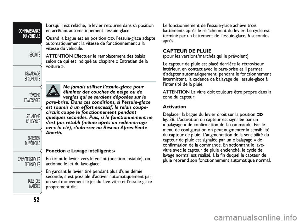 Abarth Punto 2012 Notice dentretien (in French) 52
CONNAISSANCE DU VÉHICULE
SÉCURITÉ
DÉMARRAGE
ET CONDUITE
TÉMOINS
ET MESSAGES
SITUA
TIONS
D’URGENCE
ENTRETIEN
DU VÉHICULE
CARACTÉRISTIQUES TECHNIQUES
TABLE DES MATIÈRES
Le fonctionnem Abarth Punto 2012 Notice dentretien (in French) 52
CONNAISSANCE DU VÉHICULE
SÉCURITÉ
DÉMARRAGE
ET CONDUITE
TÉMOINS
ET MESSAGES
SITUA
TIONS
D’URGENCE
ENTRETIEN
DU VÉHICULE
CARACTÉRISTIQUES TECHNIQUES
TABLE DES MATIÈRES
Le fonctionnem