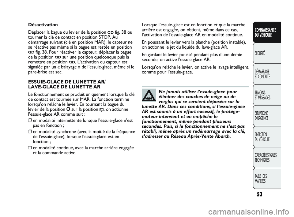 Abarth Punto 2012 Notice dentretien (in French) 53
CONNAISSANCE
DU VÉHICULE
SÉCURITÉ
DÉMARRAGE
ET CONDUITE
TÉMOINS
ET MESSAGES
SITUA
TIONS
D’URGENCE
ENTRETIEN
DU VÉHICULE
CARACTÉRISTIQUES
TECHNIQUES
TABLE DES
MATIÈRES
Ne jamais ut Abarth Punto 2012 Notice dentretien (in French) 53
CONNAISSANCE
DU VÉHICULE
SÉCURITÉ
DÉMARRAGE
ET CONDUITE
TÉMOINS
ET MESSAGES
SITUA
TIONS
D’URGENCE
ENTRETIEN
DU VÉHICULE
CARACTÉRISTIQUES
TECHNIQUES
TABLE DES
MATIÈRES
Ne jamais ut
