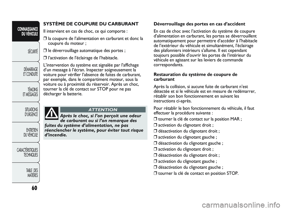 Abarth Punto 2012 Notice dentretien (in French) 60
CONNAISSANCE DU VÉHICULE
SÉCURITÉ
DÉMARRAGE
ET CONDUITE
TÉMOINS
ET MESSAGES
SITUA
TIONS
D’URGENCE
ENTRETIEN
DU VÉHICULE
CARACTÉRISTIQUES TECHNIQUES
TABLE DES MATIÈRES
SYSTÈME DE CO Abarth Punto 2012 Notice dentretien (in French) 60
CONNAISSANCE DU VÉHICULE
SÉCURITÉ
DÉMARRAGE
ET CONDUITE
TÉMOINS
ET MESSAGES
SITUA
TIONS
D’URGENCE
ENTRETIEN
DU VÉHICULE
CARACTÉRISTIQUES TECHNIQUES
TABLE DES MATIÈRES
SYSTÈME DE CO