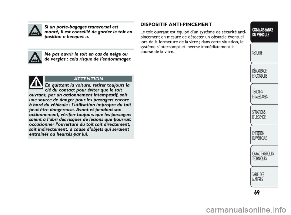 Abarth Punto 2012 Notice dentretien (in French) 69
CONNAISSANCE
DU VÉHICULE
SÉCURITÉ
DÉMARRAGE
ET CONDUITE
TÉMOINS
ET MESSAGES
SITUA
TIONS
D’URGENCE
ENTRETIEN
DU VÉHICULE
CARACTÉRISTIQUES
TECHNIQUES
TABLE DES
MATIÈRES
En quittant Abarth Punto 2012 Notice dentretien (in French) 69
CONNAISSANCE
DU VÉHICULE
SÉCURITÉ
DÉMARRAGE
ET CONDUITE
TÉMOINS
ET MESSAGES
SITUA
TIONS
D’URGENCE
ENTRETIEN
DU VÉHICULE
CARACTÉRISTIQUES
TECHNIQUES
TABLE DES
MATIÈRES
En quittant