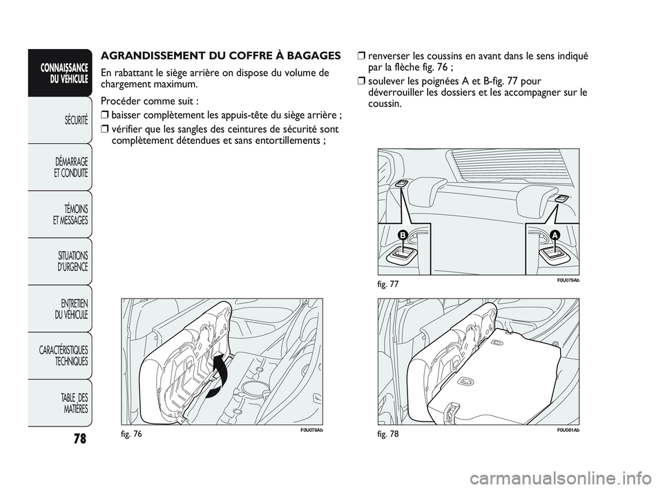 Abarth Punto 2012 Notice dentretien (in French) 78
CONNAISSANCE DU VÉHICULE
SÉCURITÉ
DÉMARRAGE
ET CONDUITE
TÉMOINS
ET MESSAGES
SITUA
TIONS
D’URGENCE
ENTRETIEN
DU VÉHICULE
CARACTÉRISTIQUES TECHNIQUES
TABLE DES MATIÈRES
F0U078Abfig. 7 Abarth Punto 2012 Notice dentretien (in French) 78
CONNAISSANCE DU VÉHICULE
SÉCURITÉ
DÉMARRAGE
ET CONDUITE
TÉMOINS
ET MESSAGES
SITUA
TIONS
D’URGENCE
ENTRETIEN
DU VÉHICULE
CARACTÉRISTIQUES TECHNIQUES
TABLE DES MATIÈRES
F0U078Abfig. 7