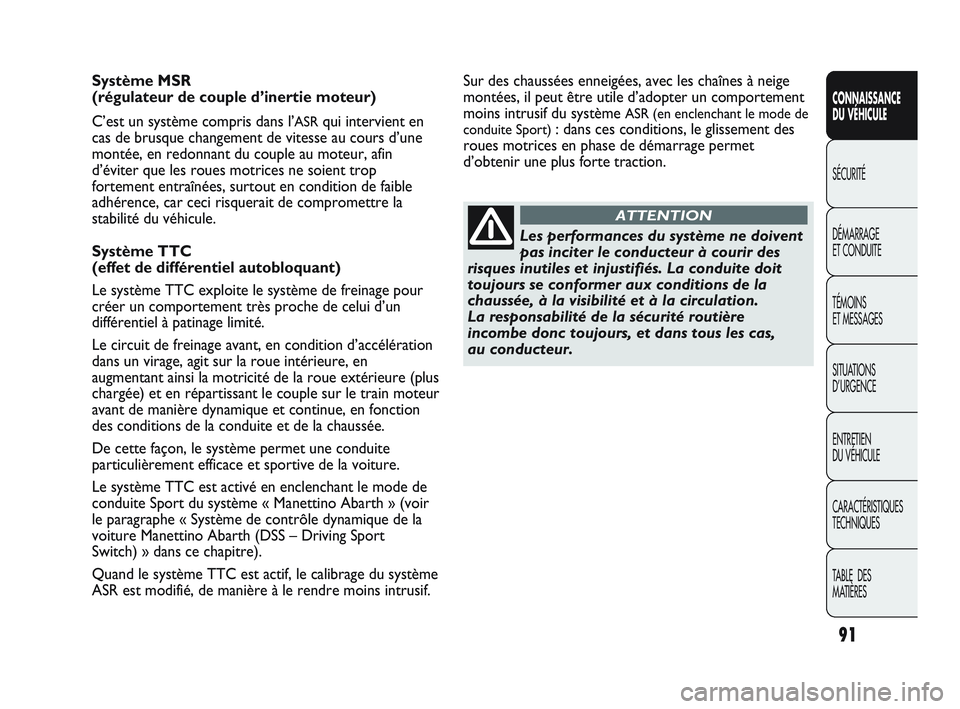 Abarth Punto 2012 Notice dentretien (in French) 91
CONNAISSANCE
DU VÉHICULE
SÉCURITÉ
DÉMARRAGE
ET CONDUITE
TÉMOINS
ET MESSAGES
SITUA
TIONS
D’URGENCE
ENTRETIEN
DU VÉHICULE
CARACTÉRISTIQUES
TECHNIQUES
TABLE DES
MATIÈRES
Système MSR Abarth Punto 2012 Notice dentretien (in French) 91
CONNAISSANCE
DU VÉHICULE
SÉCURITÉ
DÉMARRAGE
ET CONDUITE
TÉMOINS
ET MESSAGES
SITUA
TIONS
D’URGENCE
ENTRETIEN
DU VÉHICULE
CARACTÉRISTIQUES
TECHNIQUES
TABLE DES
MATIÈRES
Système MSR
