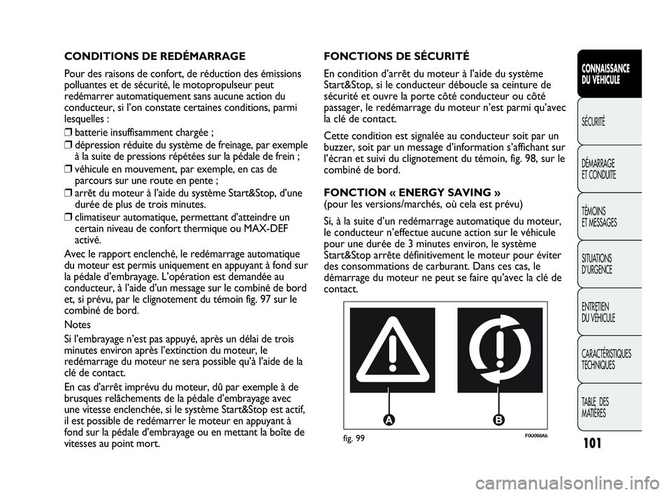 Abarth Punto 2017 Notice dentretien (in French) 101
CONNAISSANCE
DU VÉHICULE
SÉCURITÉ
DÉMARRAGE
ET CONDUITE
TÉMOINS
ET MESSAGES
SITUATIONS
D’URGENCE
ENTRETIEN
DU VÉHICULE
CARACTÉRISTIQUES
TECHNIQUES
TABLE DES
MATIÈRES
F0U098Abfig. 99
F Abarth Punto 2017 Notice dentretien (in French) 101
CONNAISSANCE
DU VÉHICULE
SÉCURITÉ
DÉMARRAGE
ET CONDUITE
TÉMOINS
ET MESSAGES
SITUATIONS
D’URGENCE
ENTRETIEN
DU VÉHICULE
CARACTÉRISTIQUES
TECHNIQUES
TABLE DES
MATIÈRES
F0U098Abfig. 99
F