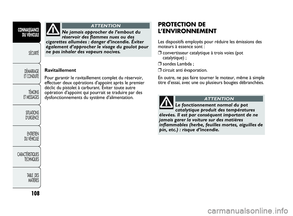 Abarth Punto 2021 Notice dentretien (in French) 108
CONNAISSANCE
DU VÉHICULE
SÉCURITÉ
DÉMARRAGE
ET CONDUITE
TÉMOINS
ET MESSAGES
SITUATIONS
D’URGENCE
ENTRETIEN
DU VÉHICULE
CARACTÉRISTIQUES
TECHNIQUES
TABLE DES
MATIÈRES
Ravitaillement
Po Abarth Punto 2021 Notice dentretien (in French) 108
CONNAISSANCE
DU VÉHICULE
SÉCURITÉ
DÉMARRAGE
ET CONDUITE
TÉMOINS
ET MESSAGES
SITUATIONS
D’URGENCE
ENTRETIEN
DU VÉHICULE
CARACTÉRISTIQUES
TECHNIQUES
TABLE DES
MATIÈRES
Ravitaillement
Po