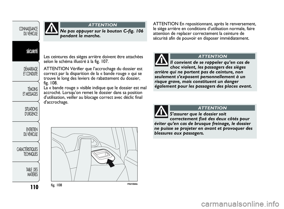 Abarth Punto 2021 Notice dentretien (in French) F0U108Abfig. 108110
CONNAISSANCE
DU VÉHICULE
SÉCURITÉ
DÉMARRAGE
ET CONDUITE
TÉMOINS
ET MESSAGES
SITUATIONS
D’URGENCE
ENTRETIEN
DU VÉHICULE
CARACTÉRISTIQUES
TECHNIQUES
TABLE DES
MATIÈRES
I Abarth Punto 2021 Notice dentretien (in French) F0U108Abfig. 108110
CONNAISSANCE
DU VÉHICULE
SÉCURITÉ
DÉMARRAGE
ET CONDUITE
TÉMOINS
ET MESSAGES
SITUATIONS
D’URGENCE
ENTRETIEN
DU VÉHICULE
CARACTÉRISTIQUES
TECHNIQUES
TABLE DES
MATIÈRES
I