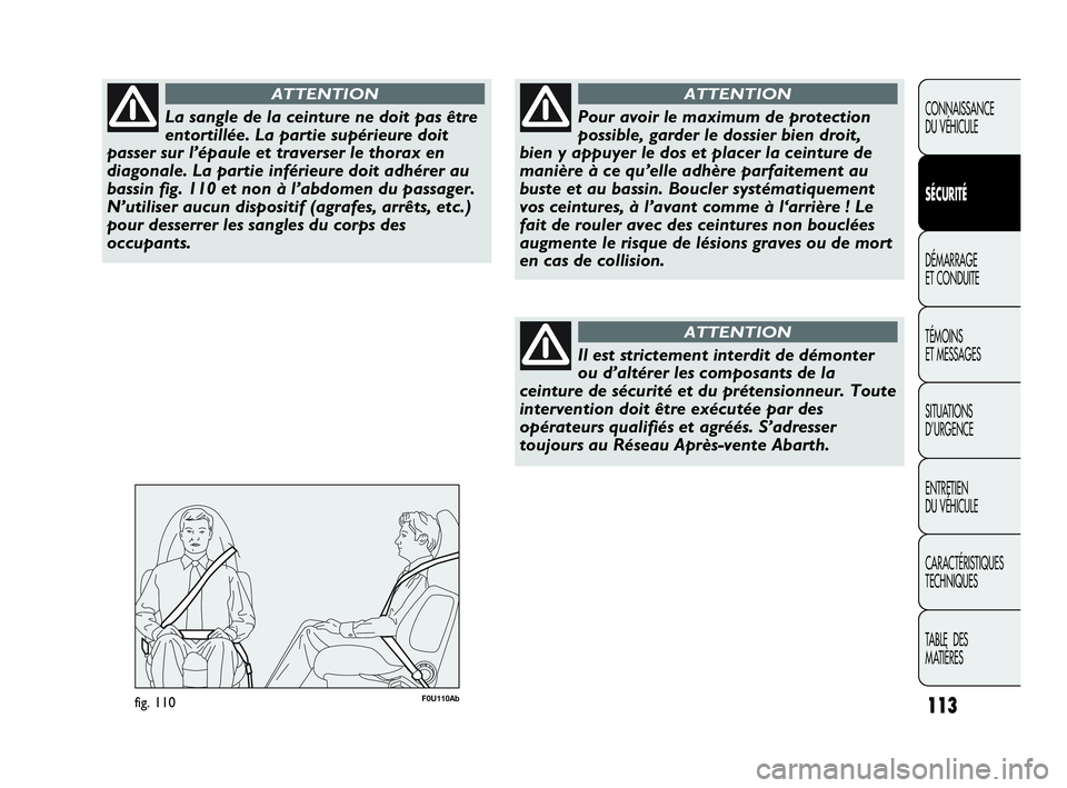 Abarth Punto 2021 Notice dentretien (in French) 113
CONNAISSANCE
DU VÉHICULE
SÉCURITÉ
DÉMARRAGE
ET CONDUITE
TÉMOINS
ET MESSAGES
SITUATIONS
D’URGENCE
ENTRETIEN
DU VÉHICULE
CARACTÉRISTIQUES
TECHNIQUES
TABLE DES
MATIÈRES
La sangle de la c Abarth Punto 2021 Notice dentretien (in French) 113
CONNAISSANCE
DU VÉHICULE
SÉCURITÉ
DÉMARRAGE
ET CONDUITE
TÉMOINS
ET MESSAGES
SITUATIONS
D’URGENCE
ENTRETIEN
DU VÉHICULE
CARACTÉRISTIQUES
TECHNIQUES
TABLE DES
MATIÈRES
La sangle de la c