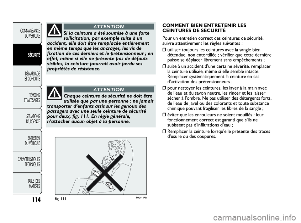 Abarth Punto 2021 Notice dentretien (in French) 114
CONNAISSANCE
DU VÉHICULE
SÉCURITÉ
DÉMARRAGE
ET CONDUITE
TÉMOINS
ET MESSAGES
SITUATIONS
D’URGENCE
ENTRETIEN
DU VÉHICULE
CARACTÉRISTIQUES
TECHNIQUES
TABLE DES
MATIÈRES
Si la ceinture a Abarth Punto 2021 Notice dentretien (in French) 114
CONNAISSANCE
DU VÉHICULE
SÉCURITÉ
DÉMARRAGE
ET CONDUITE
TÉMOINS
ET MESSAGES
SITUATIONS
D’URGENCE
ENTRETIEN
DU VÉHICULE
CARACTÉRISTIQUES
TECHNIQUES
TABLE DES
MATIÈRES
Si la ceinture a