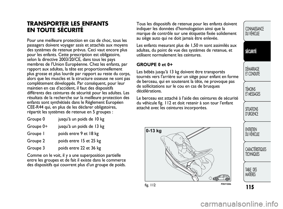 Abarth Punto 2021 Notice dentretien (in French) 115
CONNAISSANCE
DU VÉHICULE
SÉCURITÉ
DÉMARRAGE
ET CONDUITE
TÉMOINS
ET MESSAGES
SITUATIONS
D’URGENCE
ENTRETIEN
DU VÉHICULE
CARACTÉRISTIQUES
TECHNIQUES
TABLE DES
MATIÈRES
F0U112Abfig. 112
Abarth Punto 2021 Notice dentretien (in French) 115
CONNAISSANCE
DU VÉHICULE
SÉCURITÉ
DÉMARRAGE
ET CONDUITE
TÉMOINS
ET MESSAGES
SITUATIONS
D’URGENCE
ENTRETIEN
DU VÉHICULE
CARACTÉRISTIQUES
TECHNIQUES
TABLE DES
MATIÈRES
F0U112Abfig. 112