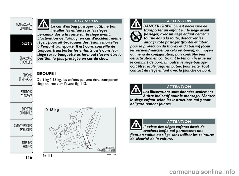 Abarth Punto 2018  Notice dentretien (in French) 116
CONNAISSANCE
DU VÉHICULE
SÉCURITÉ
DÉMARRAGE
ET CONDUITE
TÉMOINS
ET MESSAGES
SITUATIONS 
D’URGENCE
ENTRETIEN
DU VÉHICULE
CARACTÉRISTIQUES
TECHNIQUES
TABLE  DES 
MATIÈRES
F0U113Abfig. 113
