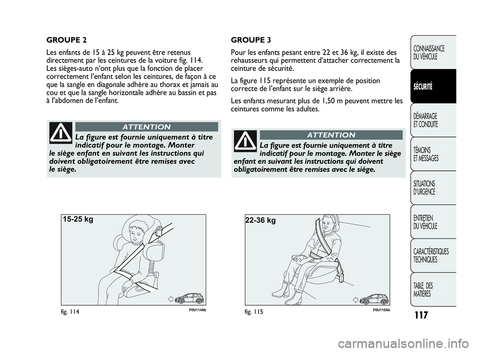 Abarth Punto 2021 Notice dentretien (in French) 117
CONNAISSANCE
DU VÉHICULE
SÉCURITÉ
DÉMARRAGE
ET CONDUITE
TÉMOINS
ET MESSAGES
SITUATIONS
D’URGENCE
ENTRETIEN
DU VÉHICULE
CARACTÉRISTIQUES
TECHNIQUES
TABLE DES
MATIÈRES
F0U115Abfig. 115
Abarth Punto 2021 Notice dentretien (in French) 117
CONNAISSANCE
DU VÉHICULE
SÉCURITÉ
DÉMARRAGE
ET CONDUITE
TÉMOINS
ET MESSAGES
SITUATIONS
D’URGENCE
ENTRETIEN
DU VÉHICULE
CARACTÉRISTIQUES
TECHNIQUES
TABLE DES
MATIÈRES
F0U115Abfig. 115