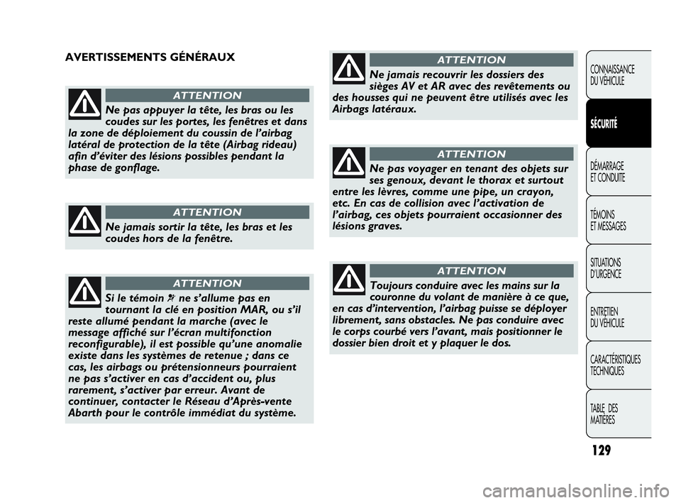 Abarth Punto 2021 Notice dentretien (in French) 129
CONNAISSANCE
DU VÉHICULE
SÉCURITÉ
DÉMARRAGE
ET CONDUITE
TÉMOINS
ET MESSAGES
SITUATIONS
D’URGENCE
ENTRETIEN
DU VÉHICULE
CARACTÉRISTIQUES
TECHNIQUES
TABLE DES
MATIÈRES
Ne pas appuyer la Abarth Punto 2021 Notice dentretien (in French) 129
CONNAISSANCE
DU VÉHICULE
SÉCURITÉ
DÉMARRAGE
ET CONDUITE
TÉMOINS
ET MESSAGES
SITUATIONS
D’URGENCE
ENTRETIEN
DU VÉHICULE
CARACTÉRISTIQUES
TECHNIQUES
TABLE DES
MATIÈRES
Ne pas appuyer la